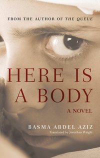 Here Is a Body [DRM] - Basma Abdel Aziz - ebook