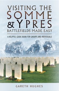 Visiting the Somme & Ypres Battlefields Made Easy [DRM] - Gareth Hughes - ebook