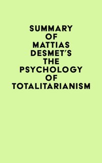 Summary of Mattias Desmet's The Psychology of Totalitarianism [DRM] - IRB Media - ebook