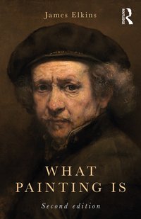 What Painting Is [DRM] - James Elkins - ebook