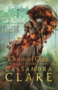 Last Hours: Chain of Gold [DRM] - Cassandra Clare - ebook