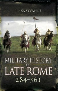 Military History of Late Rome, 284-361 [DRM] - Ilkka Syvanne - ebook