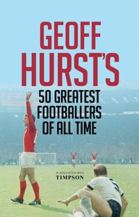 Geoff Hurst's 50 Greatest Footballers of All Time [DRM] - Geoff Hurst - ebook