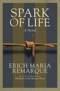 Spark of Life [DRM] - Erich Maria Remarque - ebook