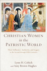 Christian Women in the Patristic World [DRM] - Amy Brown Hughes - ebook