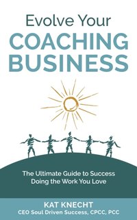 Evolve Your Coaching Business [DRM] - Kat Knecht - ebook