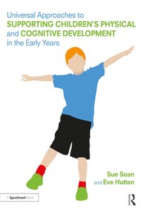 Universal Approaches to Support Children's Physical and Cognitive Development in the Early Years [DRM] - Eve Hutton - ebook