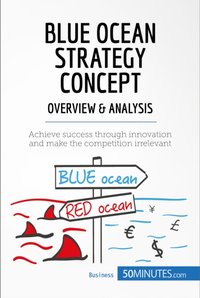 Blue Ocean Strategy Concept - Overview & Analysis [DRM] - 50minutes - ebook