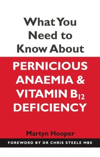 What You Need to Know About Pernicious Anaemia and Vitamin B12 Deficiency [DRM] - Chris Steele - ebook