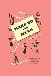 Make Do and Mend [DRM] - Ministry of Information - ebook