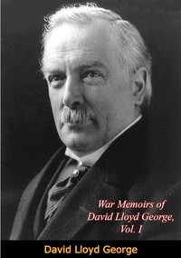War Memoirs of David Lloyd George, Vol. I [DRM] - David Lloyd George - ebook
