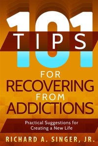 101 Tips for Recovering from Addictions [DRM] - Jr. Richard A. Singer - ebook