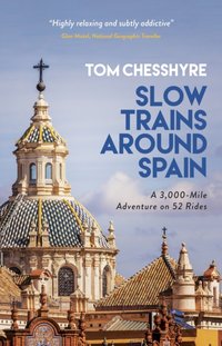 Slow Trains Around Spain [DRM] - Tom Chesshyre - ebook