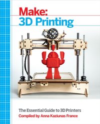 Make: 3D Printing [DRM] - Anna  Kaziunas France - ebook