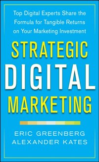 Strategic Digital Marketing: Top Digital Experts Share the Formula for Tangible Returns on Your Marketing Investment [DRM] - Alexander Kates - ebook