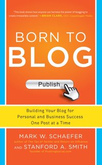 Born to Blog: Building Your Blog for Personal and Business Success One Post at a Time [DRM] - Stanford Smith - ebook