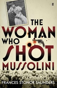 Woman Who Shot Mussolini [DRM] - Frances Stonor Saunders - ebook