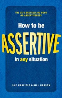 How to be Assertive in Any Situation [DRM] - Gill Hasson - ebook