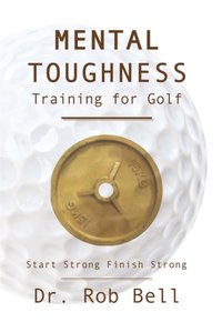 Mental Toughness Training for Golf [DRM] - Dr. Rob Bell - ebook