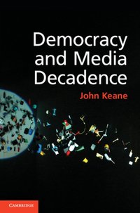 Democracy and Media Decadence [DRM] - John Keane - ebook