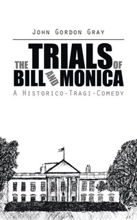 Trials of Bill and Monica [DRM] - John Gordon Gray - ebook