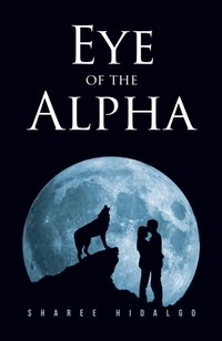 Eye of the Alpha [DRM] - Sharee Hidalgo - ebook