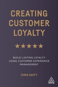 Creating Customer Loyalty [DRM] - Chris Daffy - ebook