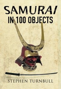 Samurai in 100 Objects [DRM] - Stephen Turnbull - ebook