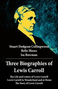 Three Biographies of Lewis Carroll: The Life and Letters of Lewis Carroll + Lewis Carroll in Wonderland and at Home + The Story of Lewis Carroll [DRM] - Isa  Bowman - ebook