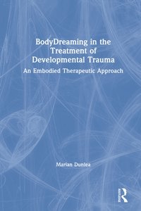 BodyDreaming in the Treatment of Developmental Trauma [DRM] - Marian Dunlea - ebook