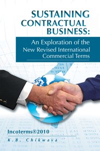 Sustaining Contractual Business: an Exploration of the New Revised International Commercial Terms [DRM] - K.B. Chikwava - ebook