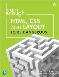 Learn Enough HTML, CSS and Layout to Be Dangerous [DRM] - Lee Donahoe - ebook