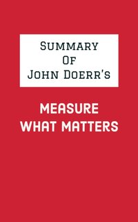 Summary of John Doerr's Measure What Matters [DRM] - IRB Media - ebook