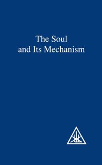 Soul and its Mechanism [DRM] - Alice A. Bailey - ebook