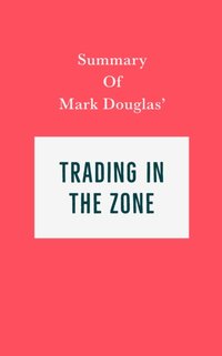 Summary of Mark Douglas' Trading in the Zone [DRM] - IRB Media - ebook