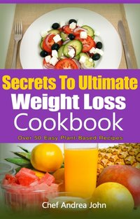 Secrets to Ultimate Weight Loss Cookbook [DRM] - Chef AJ Cookbooks - ebook