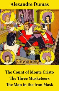 Count of Monte Cristo + The Three Musketeers + The Man in the Iron Mask (3 Unabridged Classics) [DRM] - Alexandre Dumas - ebook