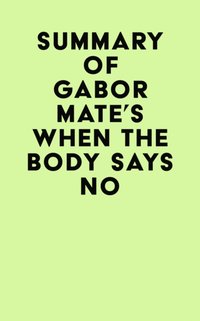 Summary of Gabor Mate's When the Body Says No [DRM] - IRB Media - ebook