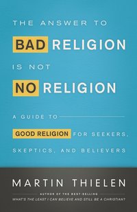 Answer to Bad Religion Is Not No Religion [DRM] - Martin Thielen - ebook