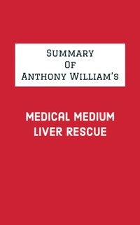 Summary of Anthony William's Medical Medium Liver Rescue [DRM] - IRB Media - ebook