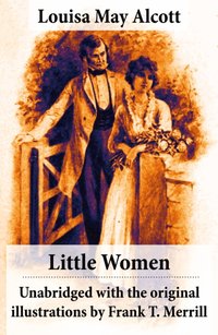 Little Women - Unabridged with the original illustrations by Frank T. Merrill (200 illustrations) [DRM] - Frank T. Merrill - ebook