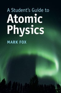 Student's Guide to Atomic Physics [DRM] - Mark Fox - ebook