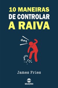 10 Maneiras de controlar a raiva [DRM] - James Fries - ebook