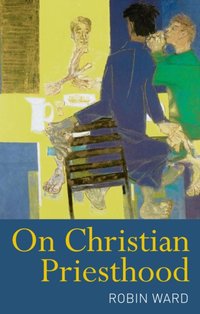 On Christian Priesthood [DRM] - Ward Robin Ward - ebook