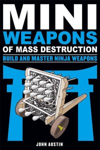 Mini Weapons of Mass Destruction: Build and Master Ninja Weapons [DRM] - John Austin - ebook