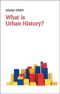 What is Urban History? [DRM] - Shane Ewen - ebook