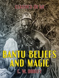 Bantu Beliefs and Magic [DRM] - C. W. Hobley - ebook