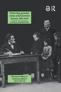 Policing Gender, Class And Family In Britain, 1800-1945 [DRM] - Linda Mahood - ebook