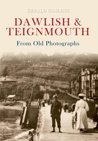 Dawlish & Teignmouth From Old Photographs [DRM] - Gerald Gosling - ebook