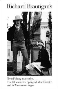 Richard Brautigan's Trout Fishing in America, The Pill versus the Springhill Mine Disaster, and In Watermelon Sugar [DRM] - Richard Brautigan - ebook